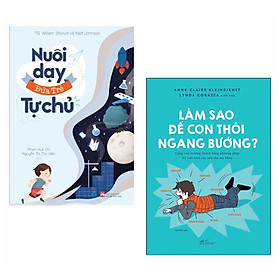 Hình ảnh Combo 2 cuốn: Combo 2 cuốn: NUÔI DẠY ĐỨA TRẺ TỰ CHỦ + Làm Sao Để Con Thôi Ngang Bướng ( Phương pháp giúp trẻ phát triển nội lực để thành công/ Tự Tin và Không đòn roi/ Tặng Kèm Bookmark)