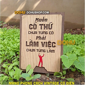Mua Tranh Gỗ Tạo Động Lực DOHU213: “Muốn có thứ chưa từng có phải làm việc chưa từng làm” - Phong cách Vintage Giá Xưởng