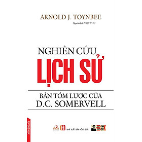 NGHIÊN CỨU LỊCH SỬ - Bản tóm lược của D.C Somervell – Arnold J.Toynbee – Việt Thư dịch - Văn Lang Books – NXB Hồng Đức (bìa mềm)