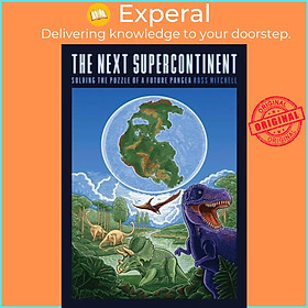 Sách - The Next Supercontinent - Solving the Puzzle of a Future Pangea by Ross Mitchell (UK edition, hardcover)