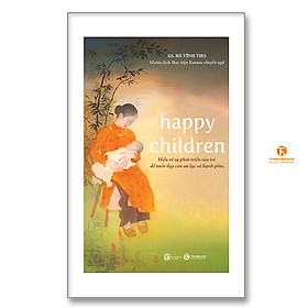Sách - Happy children – Hiểu về sự phát triển của trẻ để nuôi dạy con an lạc và hạnh phúc ( TH)