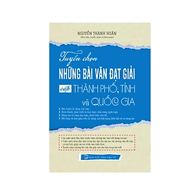 Sách - Tuyển chọn những bài văn đạt giải cấp thành phố, tỉnh và quốc gia