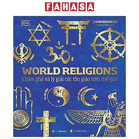 World Religions - Tôn Giáo Thế Giới - Khám Phá Và Lý Giải Các Tôn Giáo Trên Thế Giới - Bìa Cứng