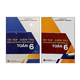 Sách - Combo Ôn Tập - Kiểm Tra Nâng Cao Và Phát Triển Năng Lực Toán 6 (tập 1+ tập 2)