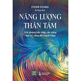 Sách - NĂNG LƯỢNG THÂN TÂM - Ryushun Kusanagi