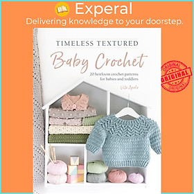 Sách - Timeless Textured Baby Crochet : 20 heirloom crochet patterns for babies an by Vita Apala (UK edition, paperback)