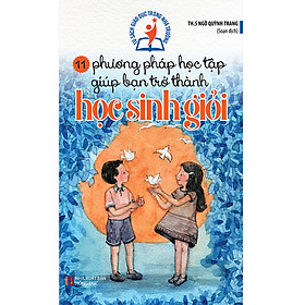Tủ Sách Giáo Dục Trong Nhà Trường - 11 Phương Pháp Học Tập Giúp Bạn Trở Thành Học Sinh Giỏi