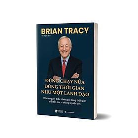 Sách Đừng Chạy Nữa - Dùng Thời Gian Như Một Lãnh Đạo: Cách Người Điều Hành Giỏi Dùng Thời Gian Để Dẫn Dắt - Không Bị Dẫn Dắt