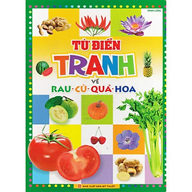 Từ Điển Tranh Về Rau - Củ - Quả - Hoa (Bìa Mềm) - Bản Quyền