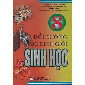 [Download Sách] Bồi Dưỡng Học Sinh Giỏi Sinh Học 8 (Tái Bản)