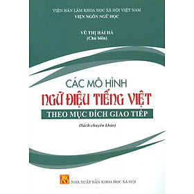 Hình ảnh sách Các Mô Hình Ngữ Điệu Tiếng Việt Theo Mục Đích Giao Tiếp (Sách chuyên khảo)