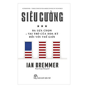 Siêu Cường - Ba Lựa Chọn Về Vai Trò Của Hoa Kỳ Đối Với Thế Giới