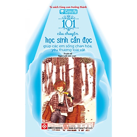 Sách Kỹ Năng Sống - 101 Câu Chuyện Học Sinh Cần Đọc Giúp Các Em