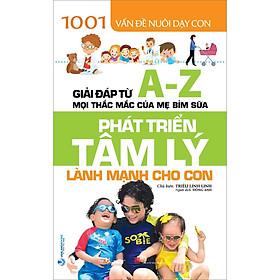 [Download Sách] Phát Triển Tâm Lý Lành Mạnh Cho Con (1001 Vấn Đề Nuôi Dạy Con)