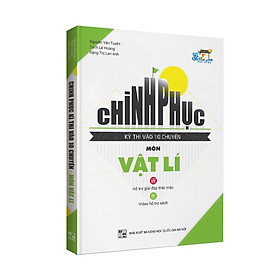 Download sách Chinh phục kỳ thi vào 10 CHUYÊN môn Vật Lí