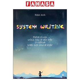 Sách - System Writing - Nghệ Thuật Trình Bày Và Sắp Xếp Ý Tưởng Trên Mội Trang Giấy