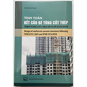 Sách - Tính Toán Kết Cấu Bê Tông Cốt Thép Theo TCVN 2737: 2023 Và TCVN 5574:2018