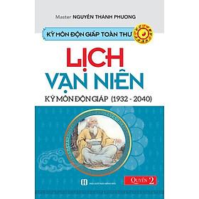 Kỳ Môn Độn Giáp Toàn Thư - Quyển 2: Lịch Vạn Niên - Kỳ Môn Độn Giáp (1932 - 2040) - Nguyễn Thành Phương
