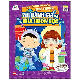 Khi Lớn Lên, Tớ Muốn Trở Thành... - Phi Hành Gia Và Nhà Khoa Học