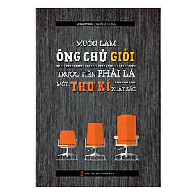 Nơi bán Muốn Làm Ông Chủ Giỏi Trước Tiên Phải Là Một Thư Kí Xuất Sắc - Giá Từ -1đ