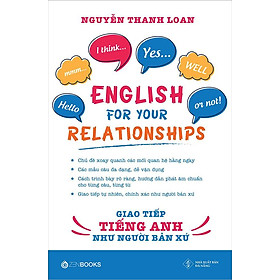 English For Your Relationships - Giao Tiếp Tiếng Anh Như Người Bản Xứ (Tái bản năm 2022)