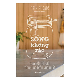 Sách Sống Không Rác - Thay Đổi Thế Giới Từ Những Điều Nhỏ Nhất