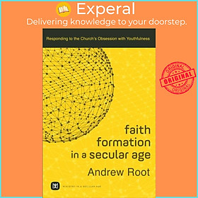 Sách - Faith Formation in a Secular Age - Responding to the Church`s Obsession wi by Andrew Root (UK edition, paperback)