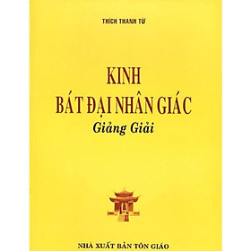 Sách - Kinh Bát Đại Nhân Giác Giảng Giải - Thích Thanh Từ - Tổ In Ấn Kinh Phật