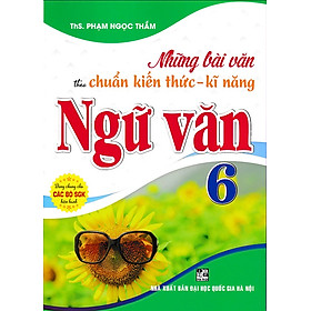 Những bài văn theo chuẩn kiến thức kỹ năng ngữ văn 6 (Dùng chung cho các bộ SGK)