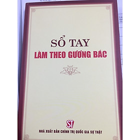 [Download Sách] Sách Sổ Tay Làm Theo Gương Bác - NXB Chính Trị Quốc Gia Sự Thật