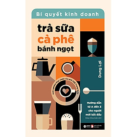 Sách Bí Quyết Kinh Doanh Trà Sữa, Cà Phê & Bánh Ngọt