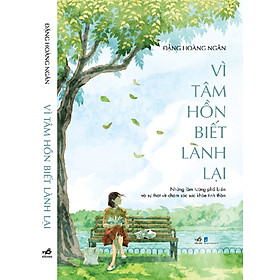 VÌ TÂM HỒN BIẾT LÀNH LẠI – Đặng Hoàng Ngân – NXB Dân trí – Nhã Nam