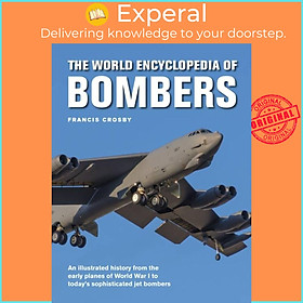 Sách - Bombers, The World Encyclopedia of - An illustrated history from the ea by Francis Crosby (UK edition, hardcover)