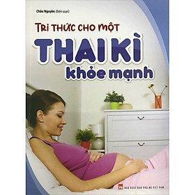 Hình ảnh sách Tri Thức Cho Một Thai Kì Khỏe Mạnh