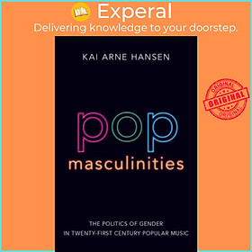 Sách - Pop Masculinities - The Politics of Gender in Twenty-First Century Pop by Kai Arne Hansen (UK edition, paperback)