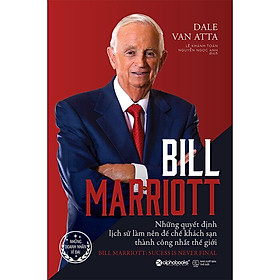 Sách - Bill Marriott: Những Quyết Định Lịch Sử Làm Nên Đế Chế Khách Sạn Thành Công Nhất Thế Giới