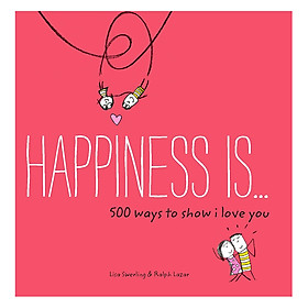 Happiness Is . . . 500 Ways to Show I Love You: (Cute Boyfriend or Girlfriend Gift, Things I Love About You Book) - Happiness Is...