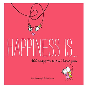 Download sách Happiness Is . . . 500 Ways to Show I Love You: (Cute Boyfriend or Girlfriend Gift, Things I Love About You Book) - Happiness Is...