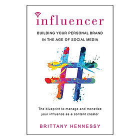 Influencer: Building Your Personal Brand In The Age Of Social Media