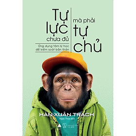 Sách - Tự lực chưa đủ, mà phải tự chủ (tặng kèm bookmark)