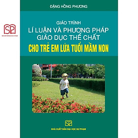 Hình ảnh Sách - Giáo trình Lí luận và phương pháp giáo dục thể chất cho trẻ em lứa tuổi mầm non - NXB Đại học Sư phạm