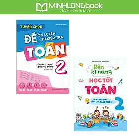 Sách: Combo Rèn Kĩ Năng Học Tốt Toán Lớp 2 + Tuyển Chọn Đề Ôn Luyện Và Tự Kiểm Tra Toán Lớp 2