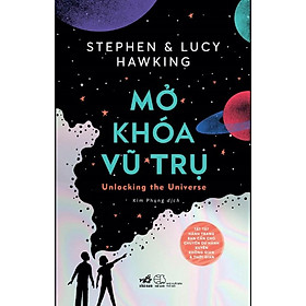 Mở khóa vũ trụ (Unlocking the Universe) (Stephen Hawking & Lucy Hawking)  - Bản Quyền