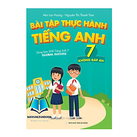 Sách - Bài Tập Thực Hành Tiếng Anh 7 (Không Đáp Án) - Dùng kèm SGK Tiếng Anh 7 Global Success