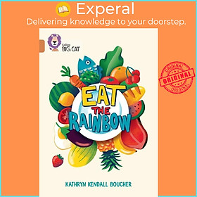 Sách - Eat the Rainbow - Band 12/Copper by Kathryn Kendall Boucher (UK edition, paperback)