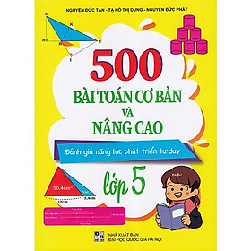 500 bài toán cơ bản và nâng cao lớp 5 (Đánh giá năng lực phát triển tư duy)