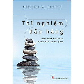 Sách: Thí Nghiệm Đầu Hàng - Hành trình tuân theo sự hoàn hảo của dòng đời - TSKN - Trao Tri thức Gặt Niềm t