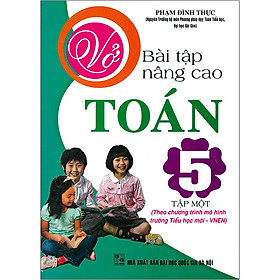 Vở Bài Tập Nâng Cao Toán 5 Tập Một (Theo Chương Trình Mô Hình Tiểu Học Mới - VNEN) (Tái Bản)