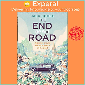 Sách - The End of the Road - A Journey Around Britain in Search of the Dead by Jack Cooke (UK edition, hardcover)