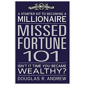 [Download Sách] Missed Fortune 101 : A Starter Kit to Becoming a Millionaire